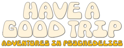 Logo for Have a Good Trip: Adventures in Psychedelics