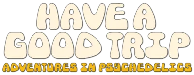 Logo for Have a Good Trip: Adventures in Psychedelics