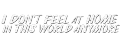 Logo for I Don't Feel at Home in This World Anymore