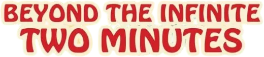 Logo for Beyond the Infinite Two Minutes