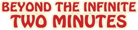 Logo for Beyond the Infinite Two Minutes